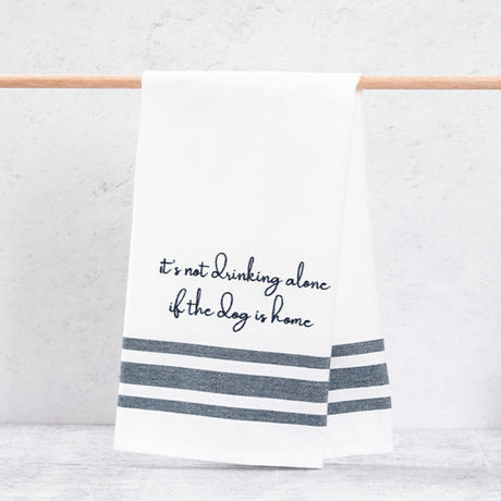 It's Not Drinking Alone if the Dog is Home Tea Towel