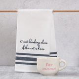 It's Not Drinking Alone if the Cat is Home Tea Towel