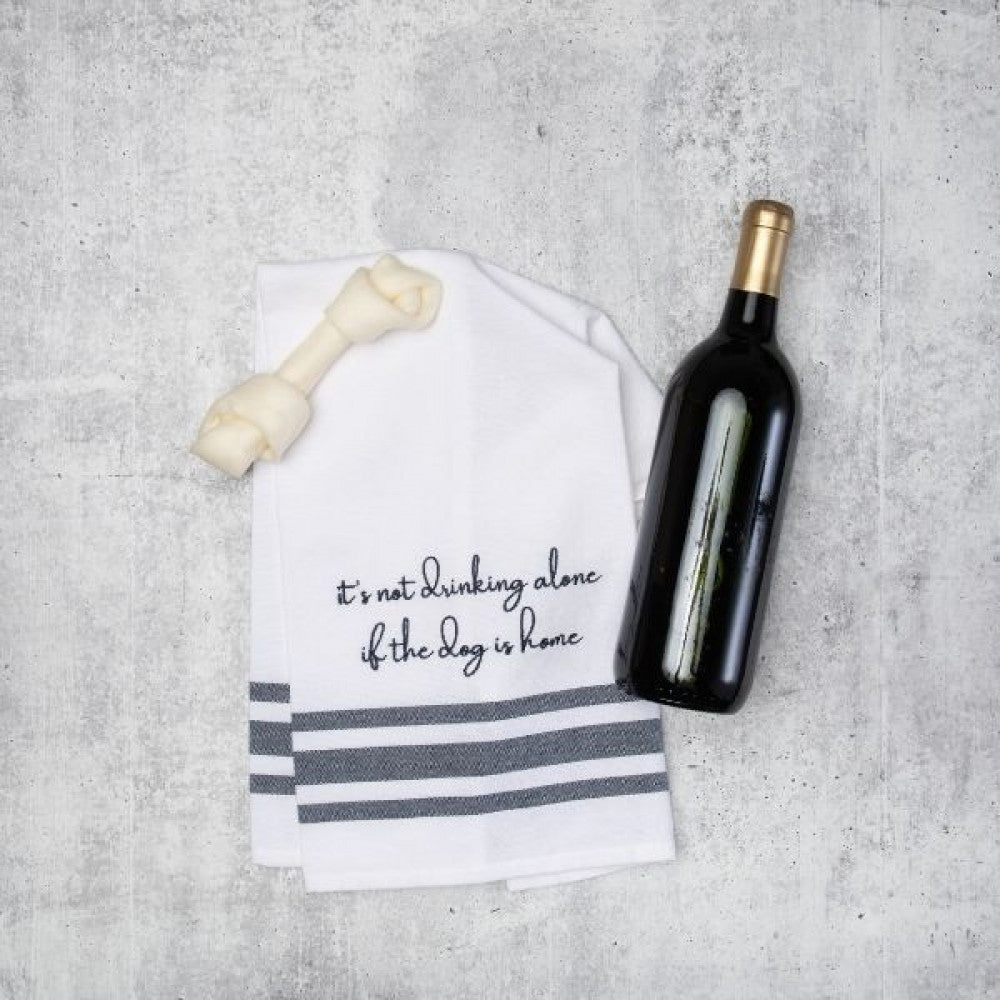 It's Not Drinking Alone if the Dog is Home Tea Towel