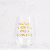 Because 9 Months Was a Long Time Wine Glass